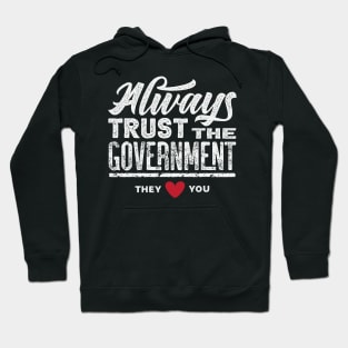 Always Trust The Government They Love You Hoodie